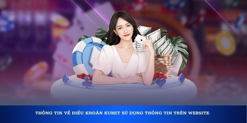 Thông tin về điều khoản Kubet sử dụng thông tin trên website