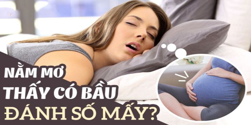 Gợi ý con số khi nằm mơ thấy mình mang thai